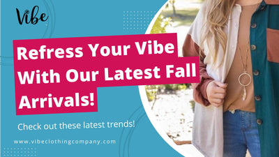 Refresh Your Vibe with Our Latest Fall Arrivals!